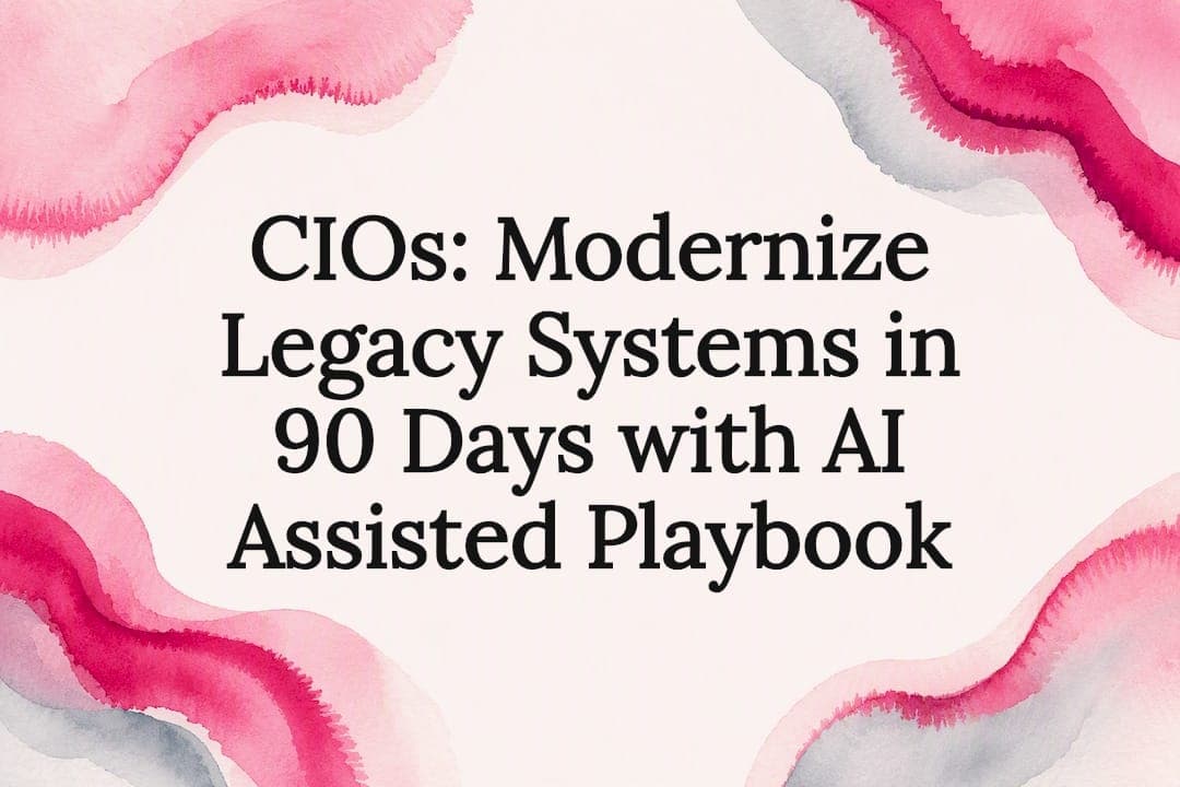 CIOs: Modernize Legacy Systems in 90 Days with AI Assisted Playbook