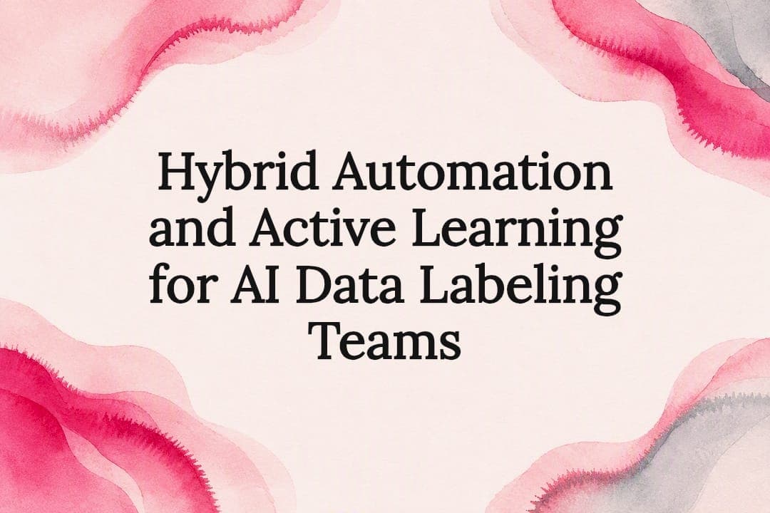 Hybrid Automation and Active Learning for AI Data Labeling Teams