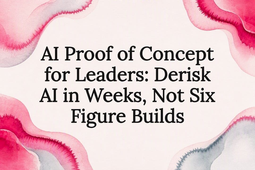 AI Proof of Concept for Leaders: Derisk AI in Weeks, Not Six Figure Builds