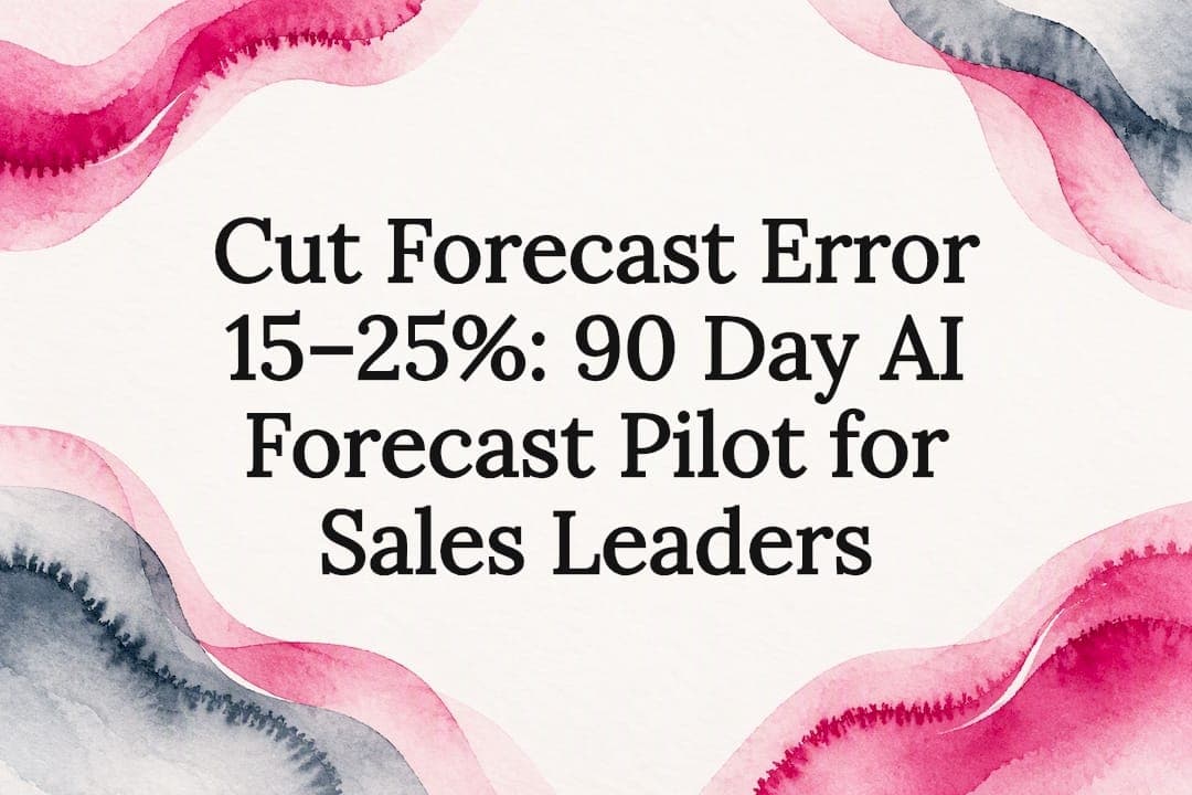 Cut Forecast Error 15–25%: 90 Day AI Forecast Pilot for Sales Leaders