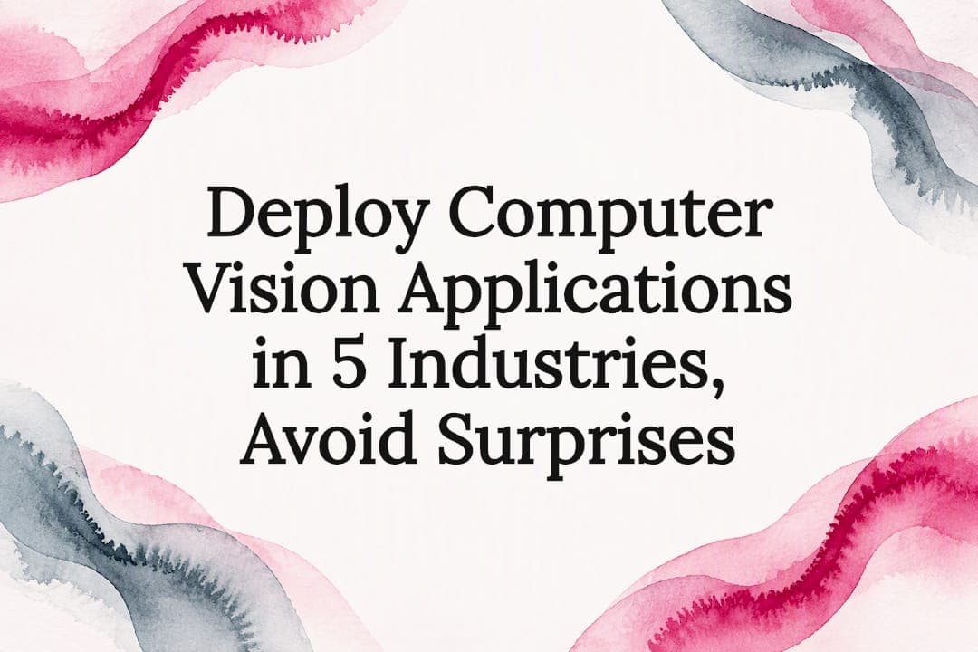 Deploy Computer Vision Applications in 5 Industries, Avoid Surprises