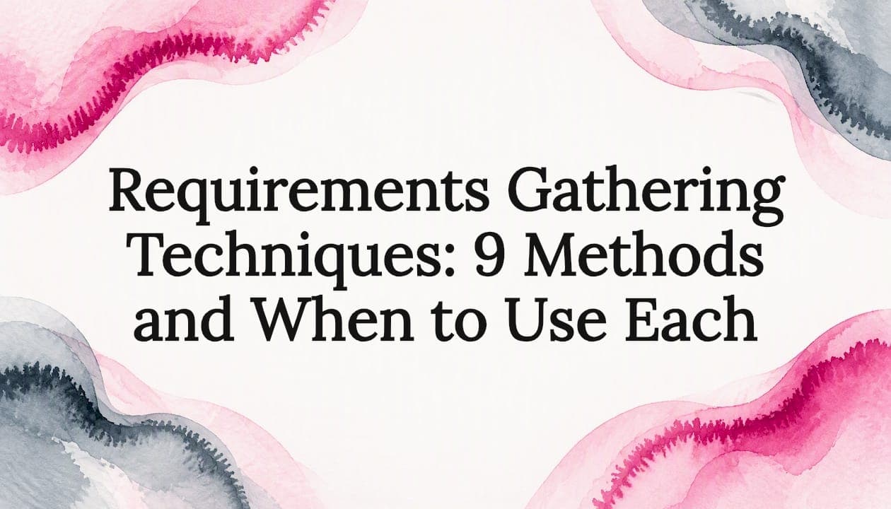 Requirements Gathering Techniques: 9 Methods and When to Use Each