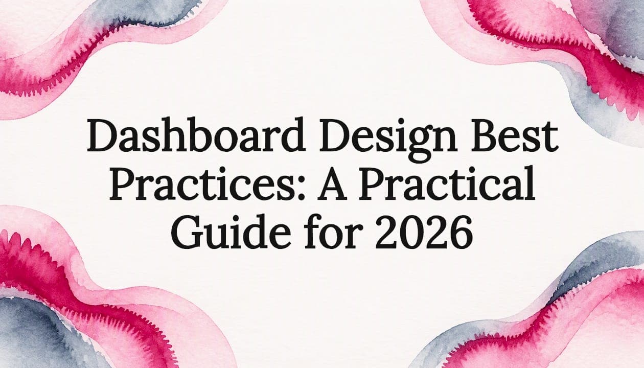 Dashboard Design Best Practices: A Practical Guide for 2026