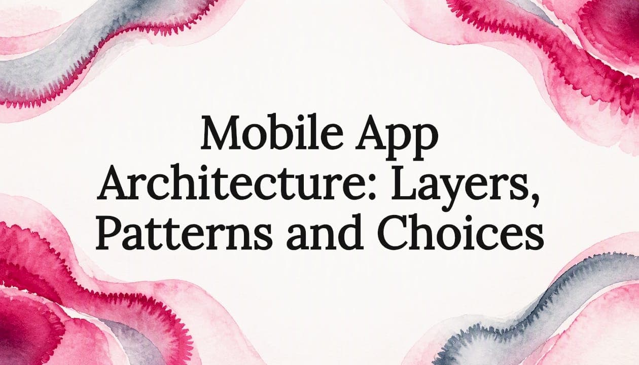 Mobile App Architecture: Layers, Patterns and Choices